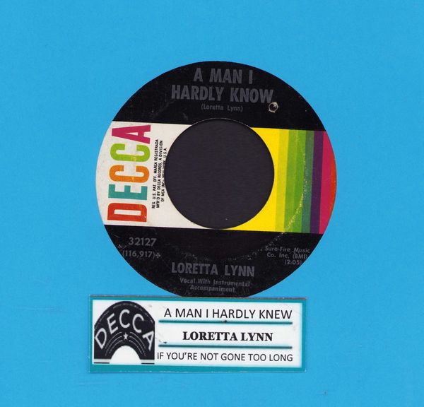 Lynn, Loretta - A Man I Hardly Know/If You're Not Gone Too Long (with jukebox label, bb) - EX8/ - 45 rpm Records